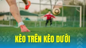 Hướng Dẫn Chơi Kèo Trên Kèo Dưới Tại 7M Để Sinh Lời An
