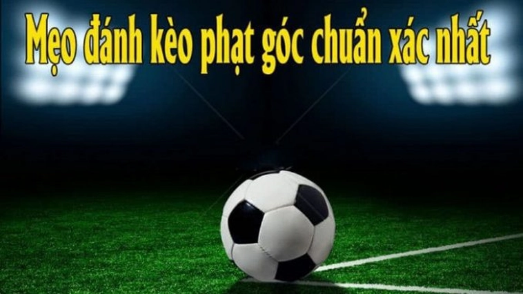 Bí Quyết Đánh Kèo Phạt Góc Bóng Đá Tại 7M Luôn Thắng Cho Người Mới